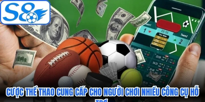 Cược thể thao cung cấp cho người chơi nhiều công cụ hỗ trợ soi kèo