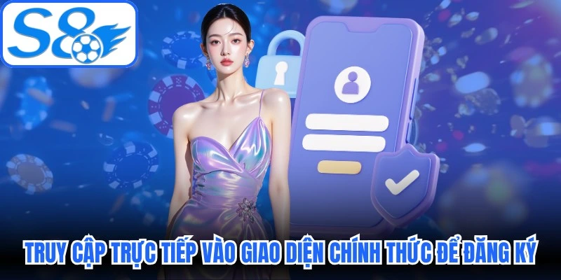 Truy cập trực tiếp vào giao diện chính thức để đăng ký, nhận ưu đãi